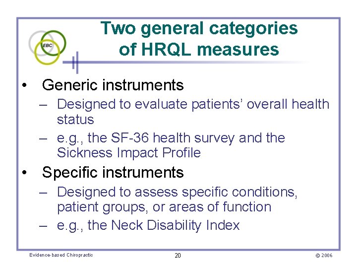 Two general categories of HRQL measures • Generic instruments – Designed to evaluate patients’