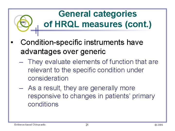 General categories of HRQL measures (cont. ) • Condition-specific instruments have advantages over generic