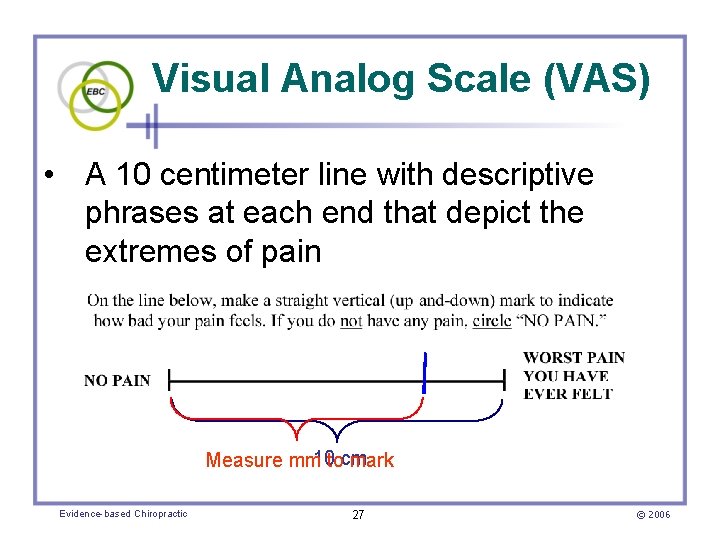 Visual Analog Scale (VAS) • A 10 centimeter line with descriptive phrases at each