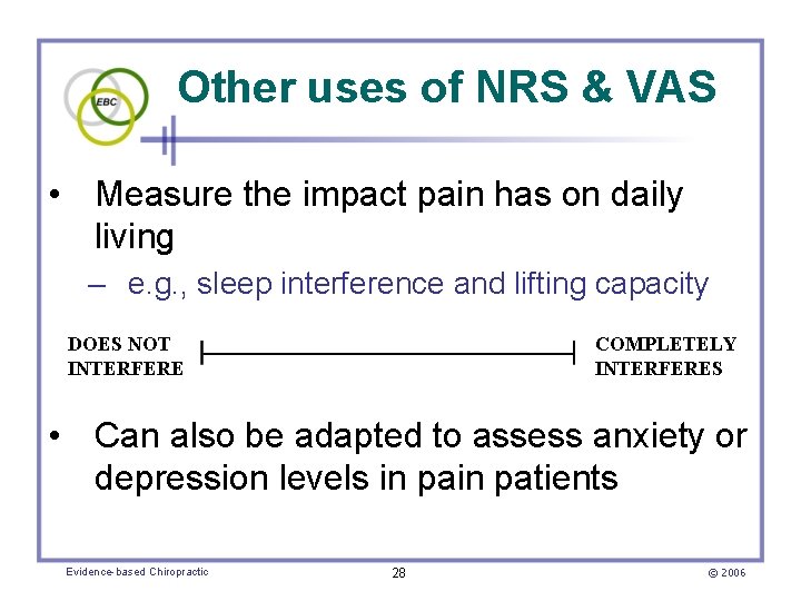 Other uses of NRS & VAS • Measure the impact pain has on daily