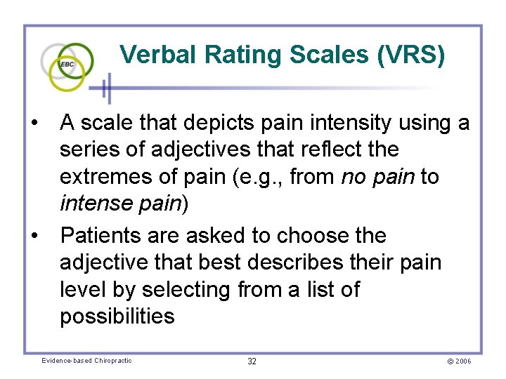 Verbal Rating Scales (VRS) • A scale that depicts pain intensity using a series