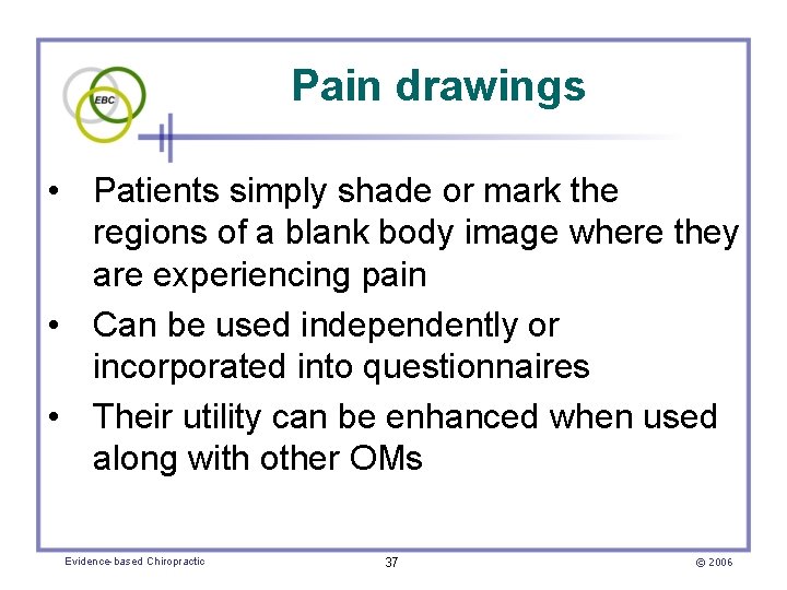 Pain drawings • Patients simply shade or mark the regions of a blank body