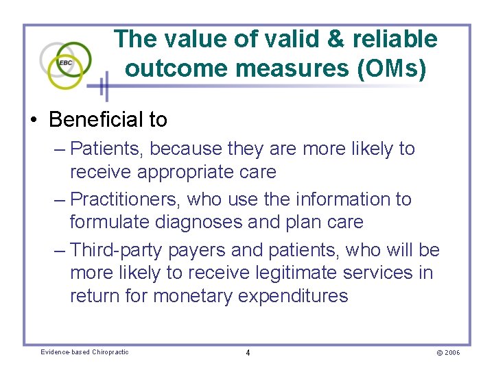 The value of valid & reliable outcome measures (OMs) • Beneficial to – Patients,