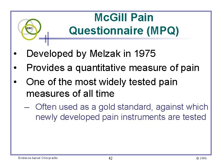 Mc. Gill Pain Questionnaire (MPQ) • Developed by Melzak in 1975 • Provides a