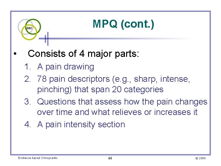 MPQ (cont. ) • Consists of 4 major parts: 1. A pain drawing 2.