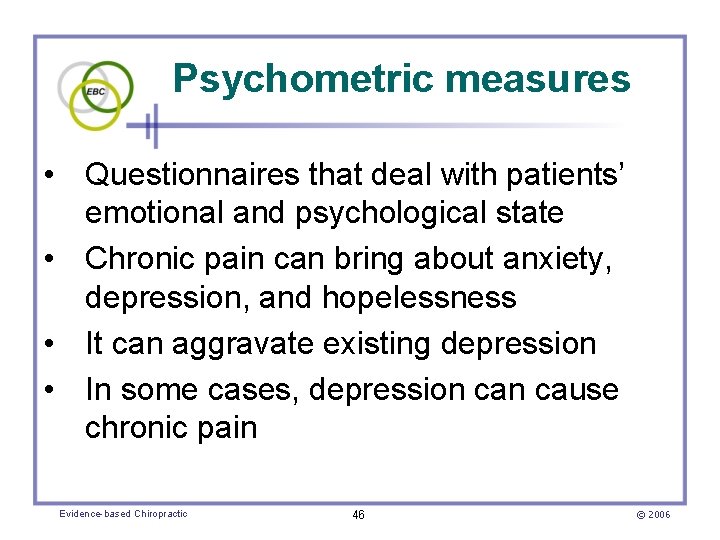 Psychometric measures • Questionnaires that deal with patients’ emotional and psychological state • Chronic