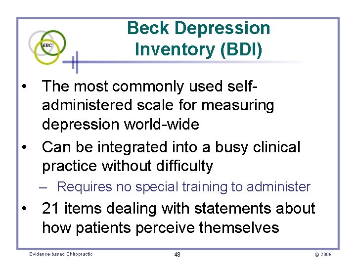 Beck Depression Inventory (BDI) • The most commonly used selfadministered scale for measuring depression