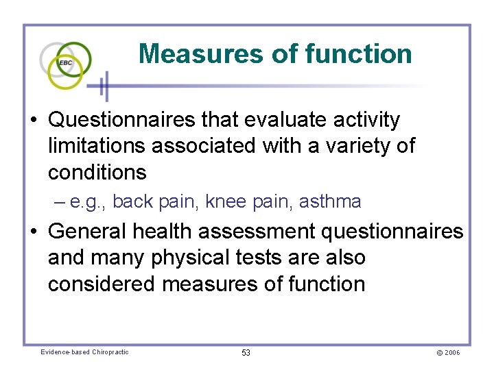 Measures of function • Questionnaires that evaluate activity limitations associated with a variety of