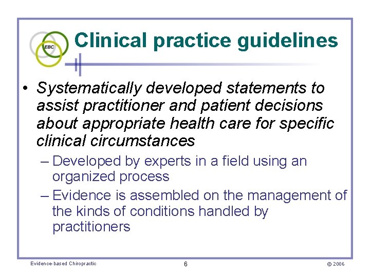 Clinical practice guidelines • Systematically developed statements to assist practitioner and patient decisions about