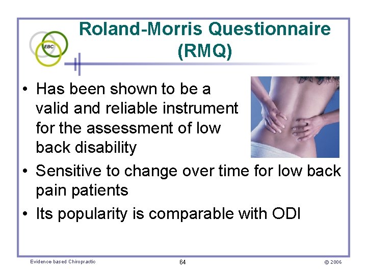 Roland-Morris Questionnaire (RMQ) • Has been shown to be a valid and reliable instrument