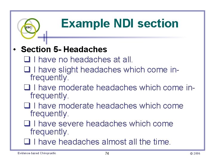 Example NDI section • Section 5 - Headaches I have no headaches at all.