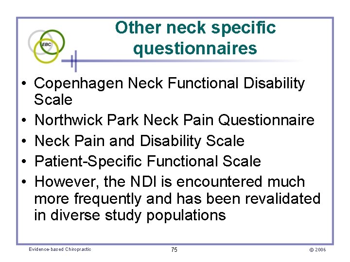 Other neck specific questionnaires • Copenhagen Neck Functional Disability Scale • Northwick Park Neck