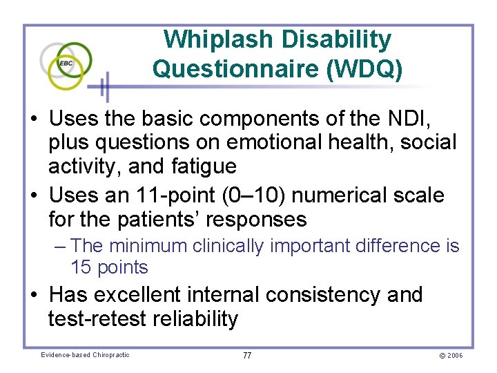 Whiplash Disability Questionnaire (WDQ) • Uses the basic components of the NDI, plus questions