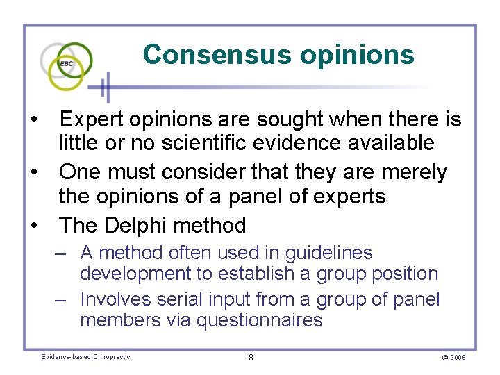 Consensus opinions • Expert opinions are sought when there is little or no scientific