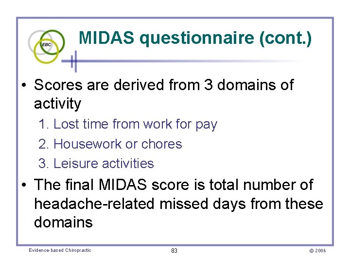 MIDAS questionnaire (cont. ) • Scores are derived from 3 domains of activity 1.