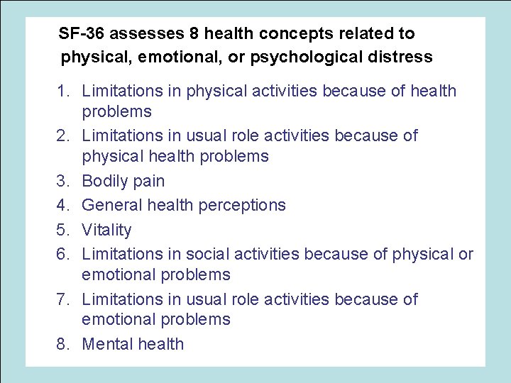  SF-36 assesses 8 health concepts related to physical, emotional, or psychological distress 1.