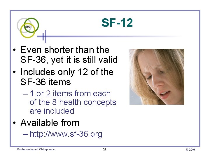 SF-12 • Even shorter than the SF-36, yet it is still valid • Includes