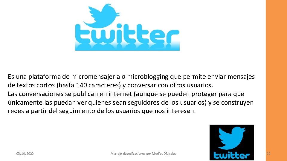 Es una plataforma de micromensajería o microblogging que permite enviar mensajes de textos cortos