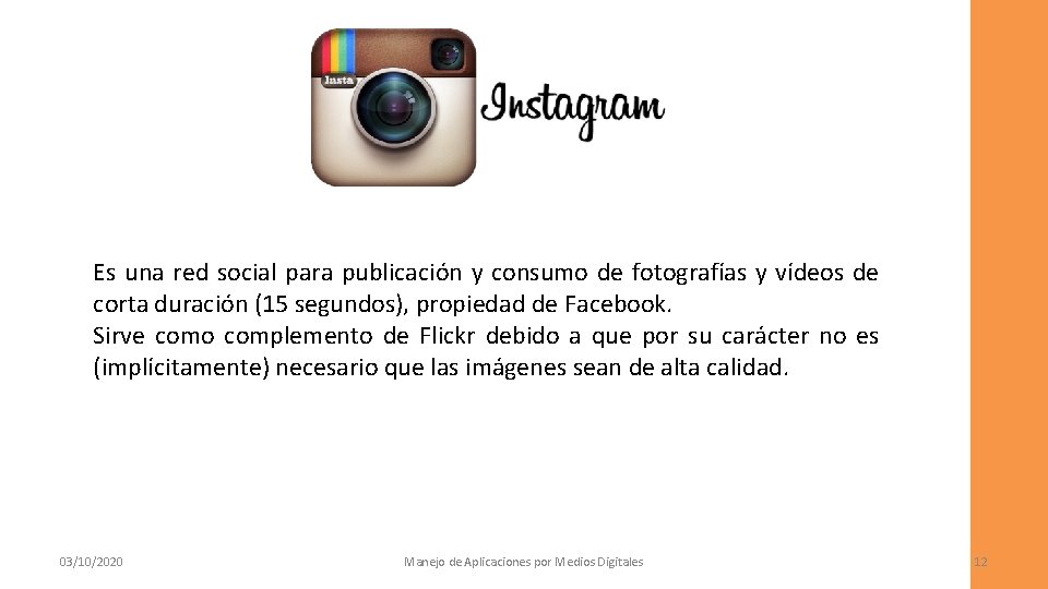 Es una red social para publicación y consumo de fotografías y vídeos de corta
