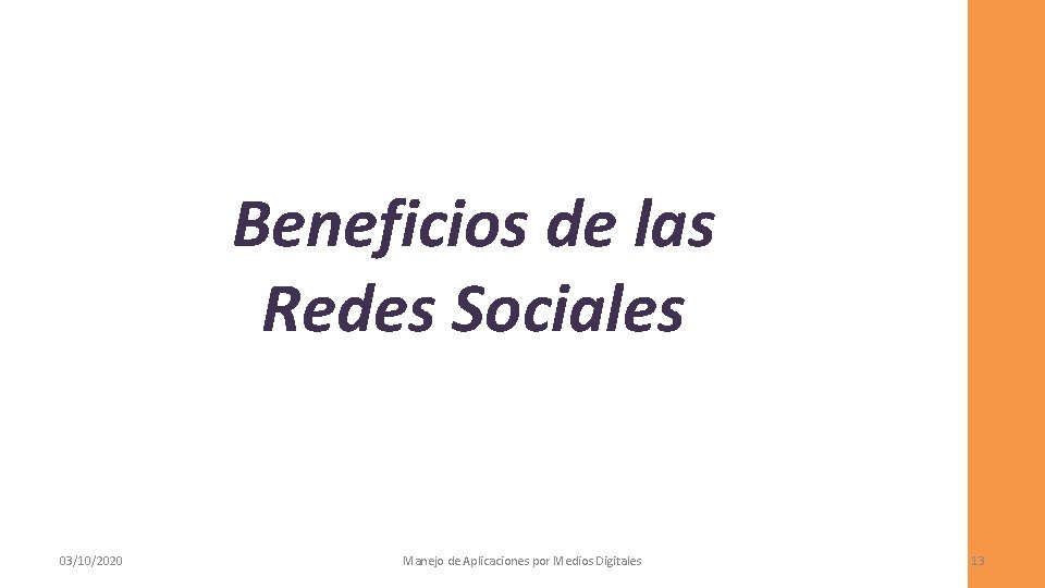 Beneficios de las Redes Sociales 03/10/2020 Manejo de Aplicaciones por Medios Digitales 13 