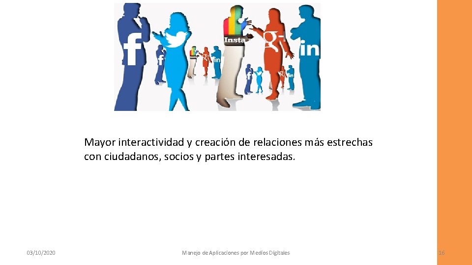 Mayor interactividad y creación de relaciones más estrechas con ciudadanos, socios y partes interesadas.