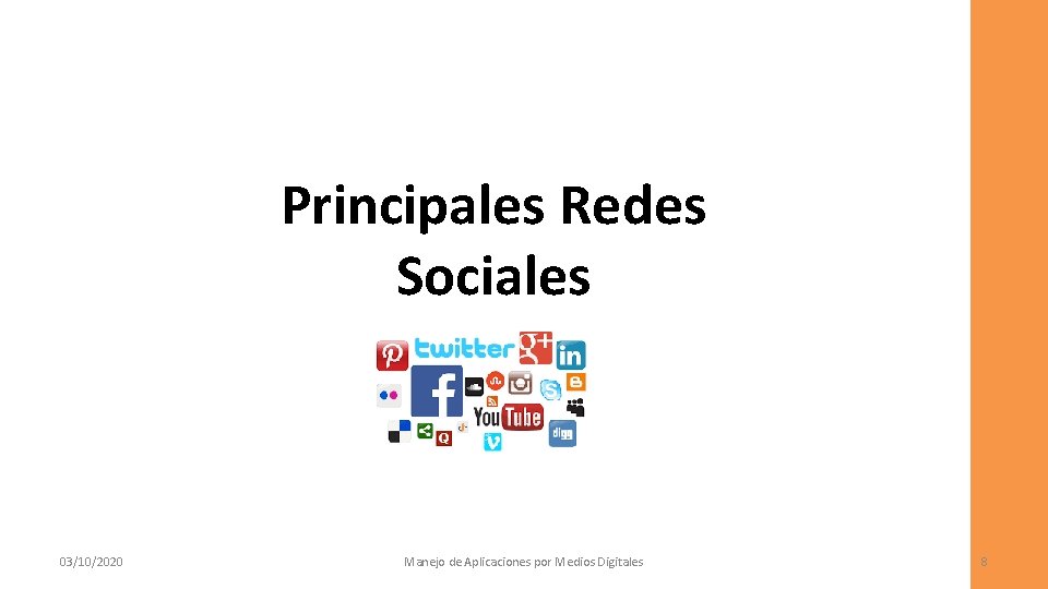 Principales Redes Sociales 03/10/2020 Manejo de Aplicaciones por Medios Digitales 8 