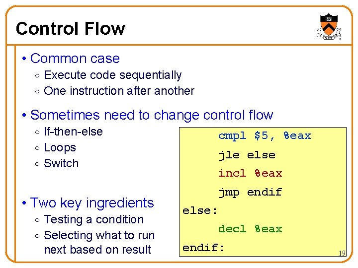 Control Flow • Common case o Execute code sequentially o One instruction after another