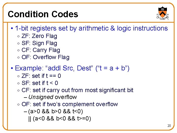 Condition Codes • 1 -bit registers set by arithmetic & logic instructions o o