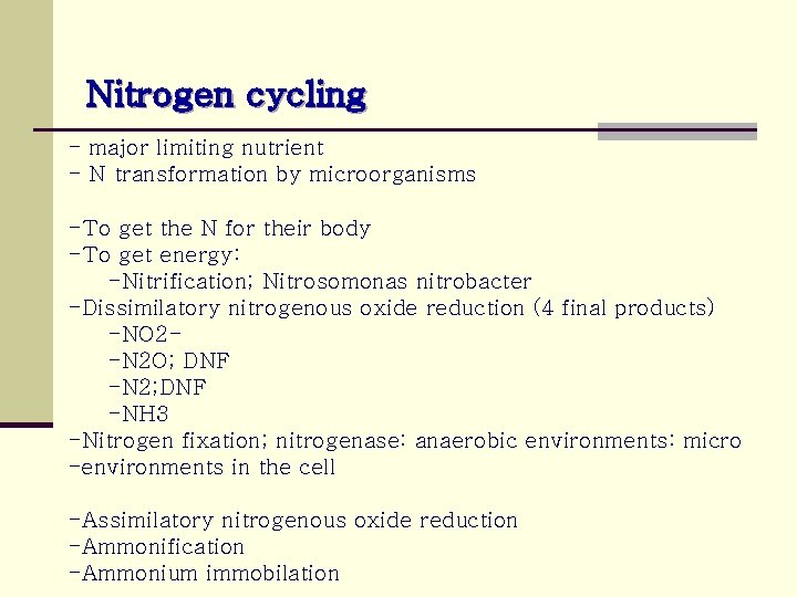 Nitrogen cycling - major limiting nutrient - N transformation by microorganisms -To get the