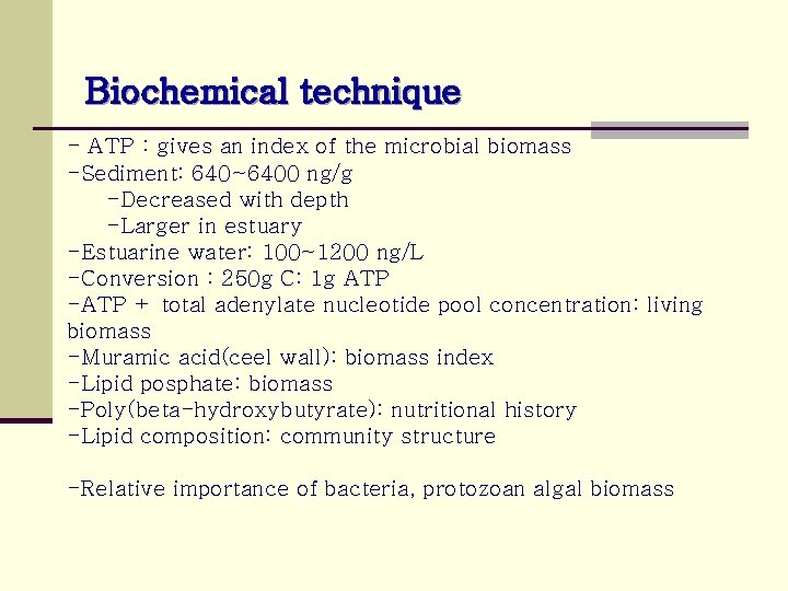 Biochemical technique - ATP : gives an index of the microbial biomass -Sediment: 640~6400