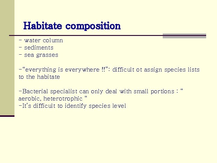Habitate composition - water column - sediments - sea grasses -“everything is everywhere !!”: