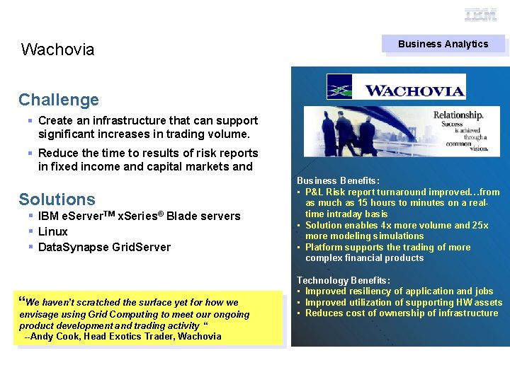 Grid Computing Wachovia Business Analytics Challenge § Create an infrastructure that can support significant