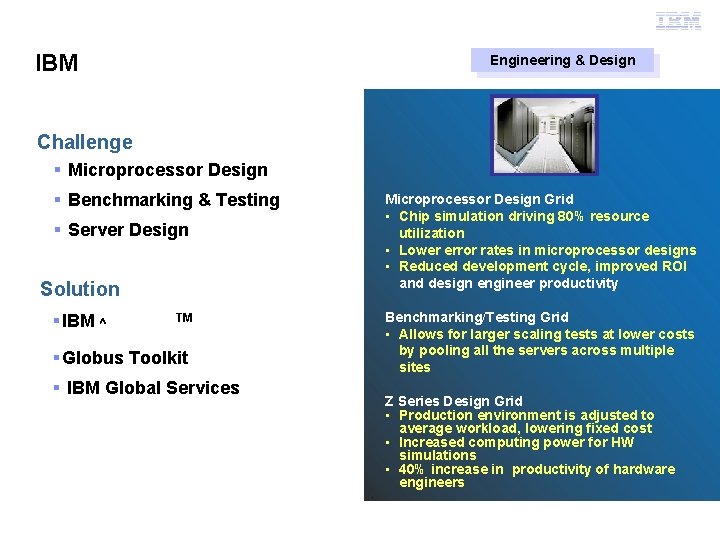 Grid Computing IBM Engineering & Design Challenge § Microprocessor Design § Benchmarking & Testing