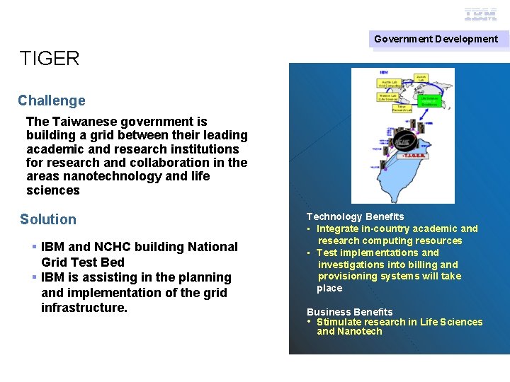 Grid Computing Government Development TIGER Challenge The Taiwanese government is building a grid between