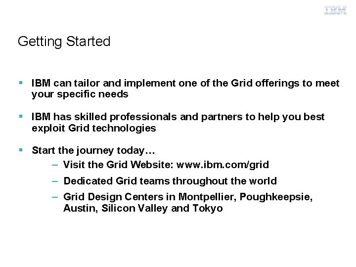 Grid Computing Getting Started § IBM can tailor and implement one of the Grid