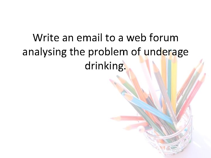 Write an email to a web forum analysing the problem of underage drinking. 