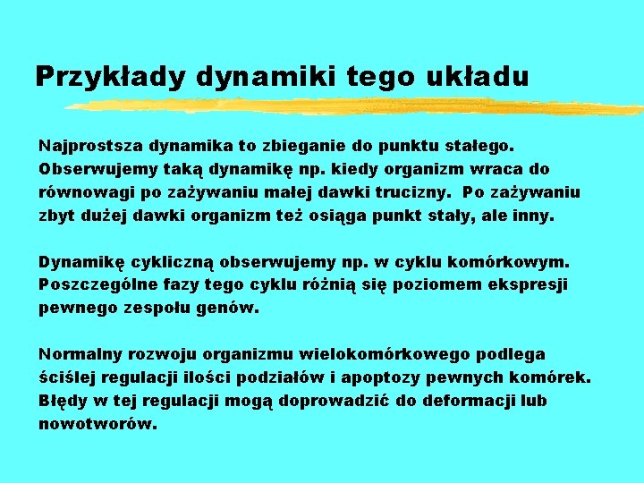 Przykłady dynamiki tego układu Najprostsza dynamika to zbieganie do punktu stałego. Obserwujemy taką dynamikę