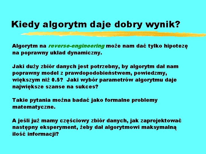 Kiedy algorytm daje dobry wynik? Algorytm na reverse-engineering może nam dać tylko hipotezę na