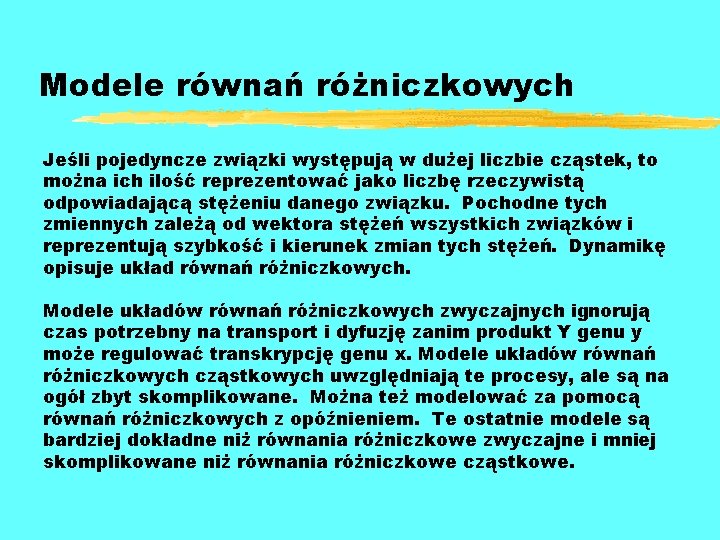 Modele równań różniczkowych Jeśli pojedyncze związki występują w dużej liczbie cząstek, to można ich