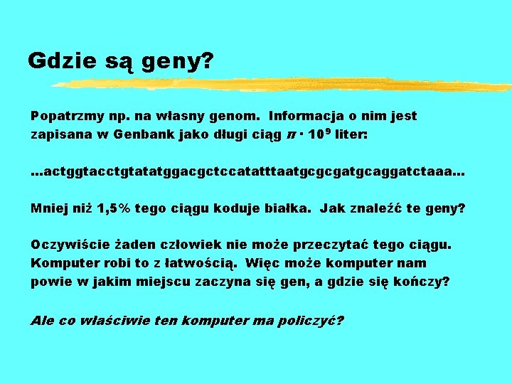 Gdzie są geny? Popatrzmy np. na własny genom. Informacja o nim jest zapisana w