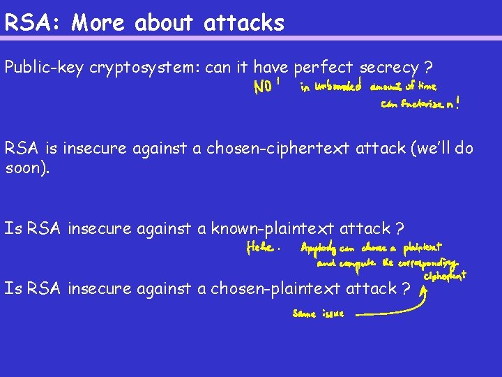 RSA: More about attacks Public-key cryptosystem: can it have perfect secrecy ? RSA is