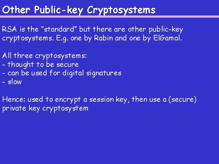 Other Public-key Cryptosystems RSA is the “standard” but there are other public-key cryptosystems. E.