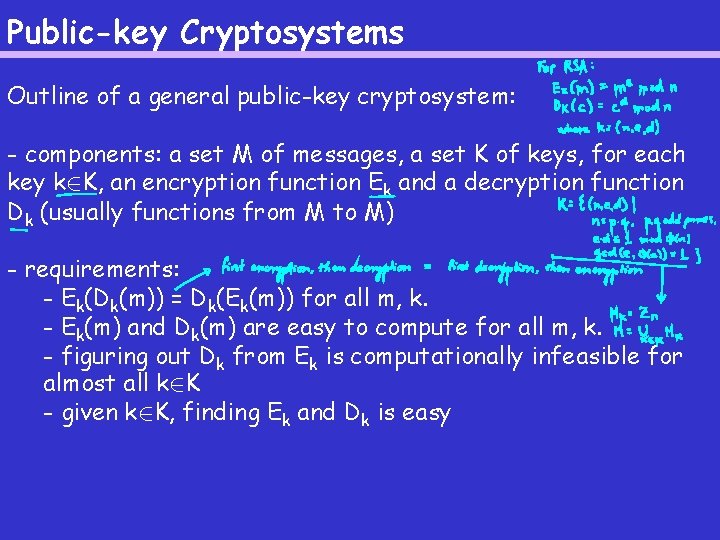 Public-key Cryptosystems Outline of a general public-key cryptosystem: - components: a set M of