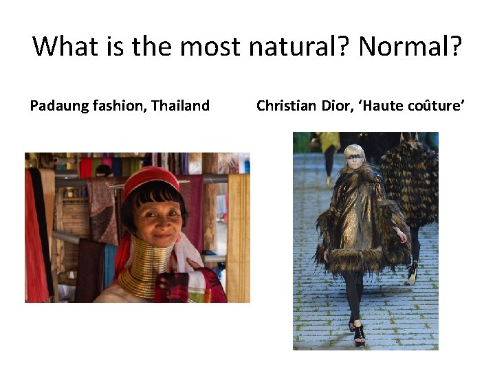 What is the most natural? Normal? Padaung fashion, Thailand Christian Dior, ‘Haute coûture’ 