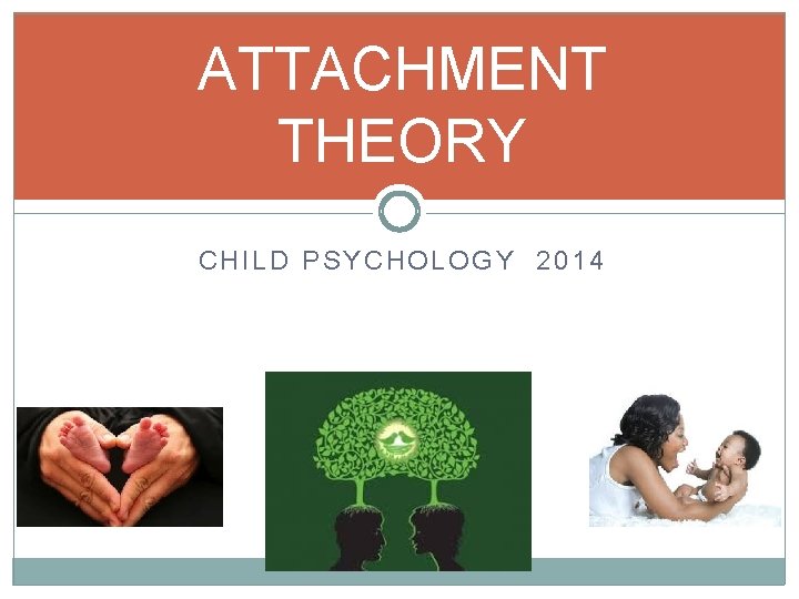 ATTACHMENT THEORY CHILD PSYCHOLOGY 2014 