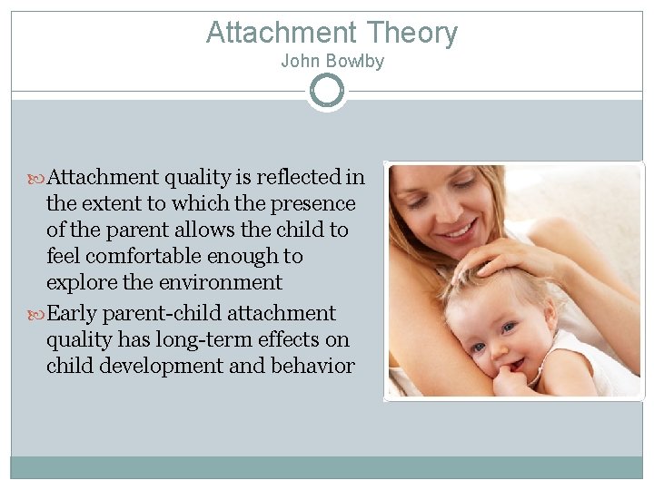 Attachment Theory John Bowlby Attachment quality is reflected in the extent to which the