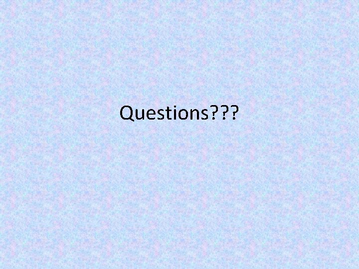 Questions? ? ? 