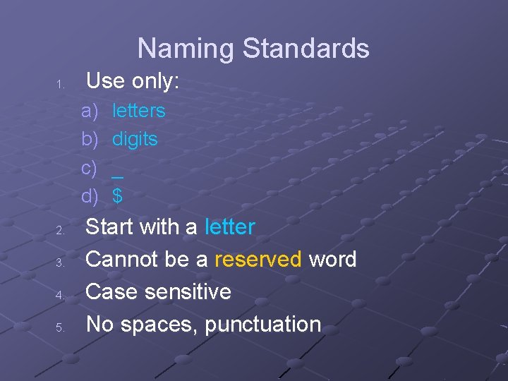 Naming Standards 1. Use only: a) b) c) d) 2. 3. 4. 5. letters