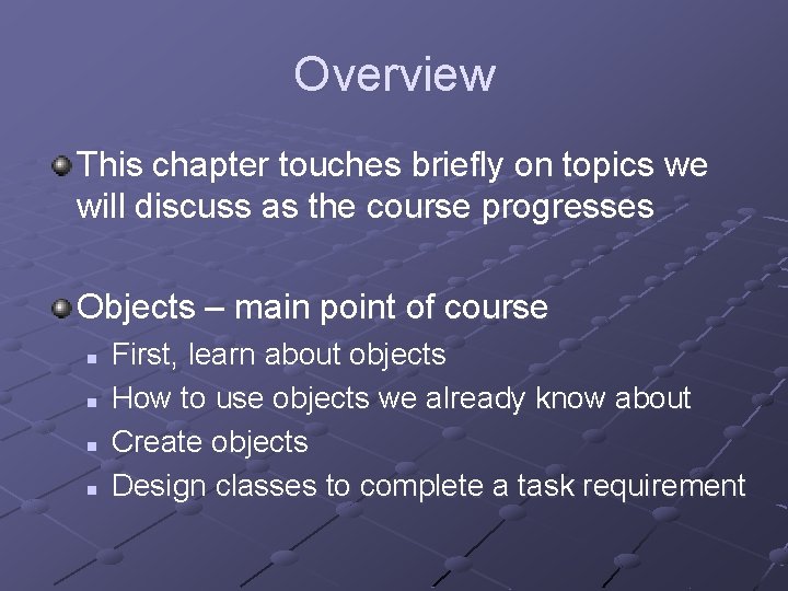 Overview This chapter touches briefly on topics we will discuss as the course progresses