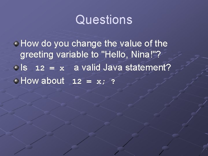 Questions How do you change the value of the greeting variable to "Hello, Nina!"?